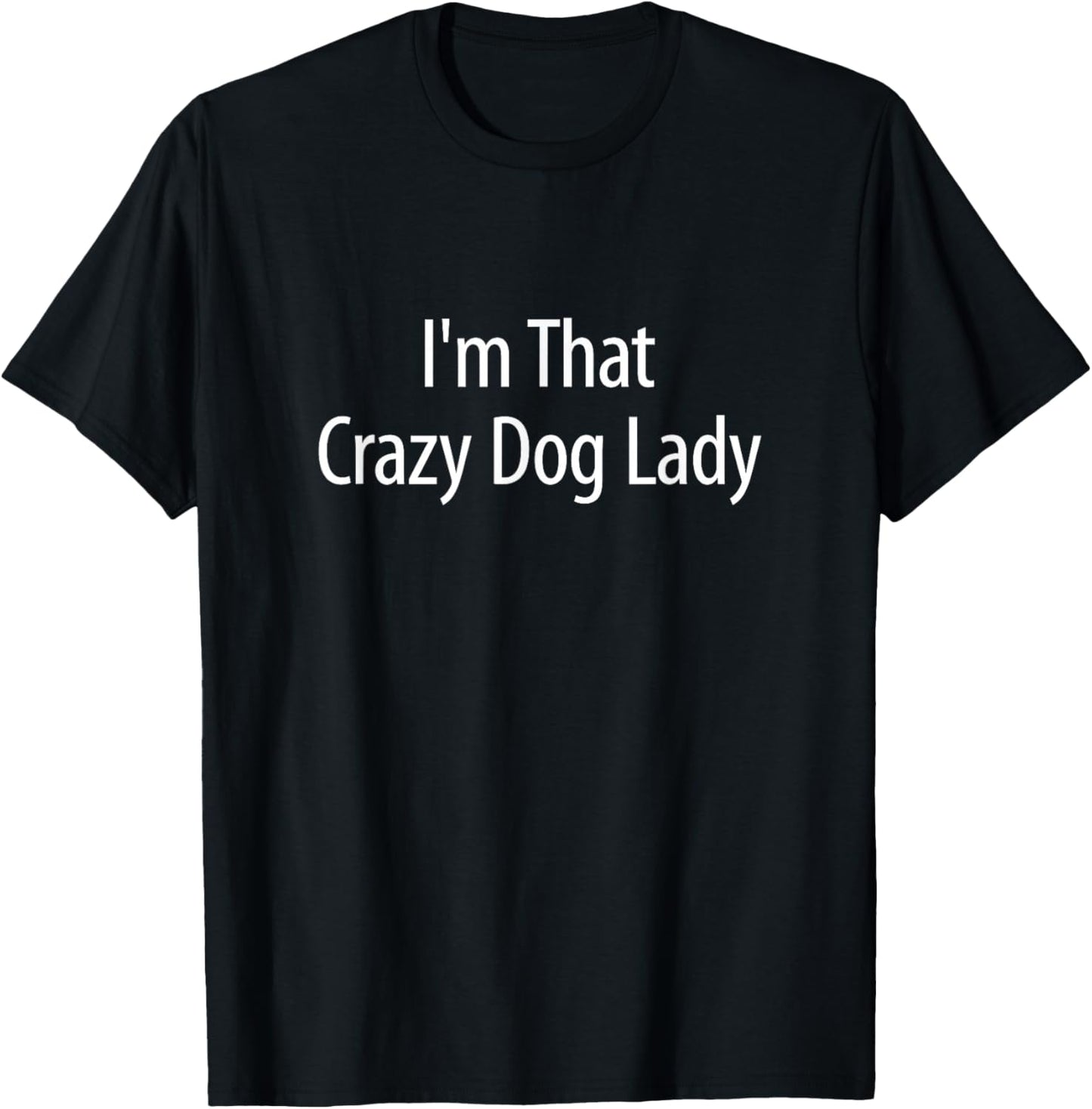 I'm That Crazy Dog Lady T-Shirt - T-Shirt | Black