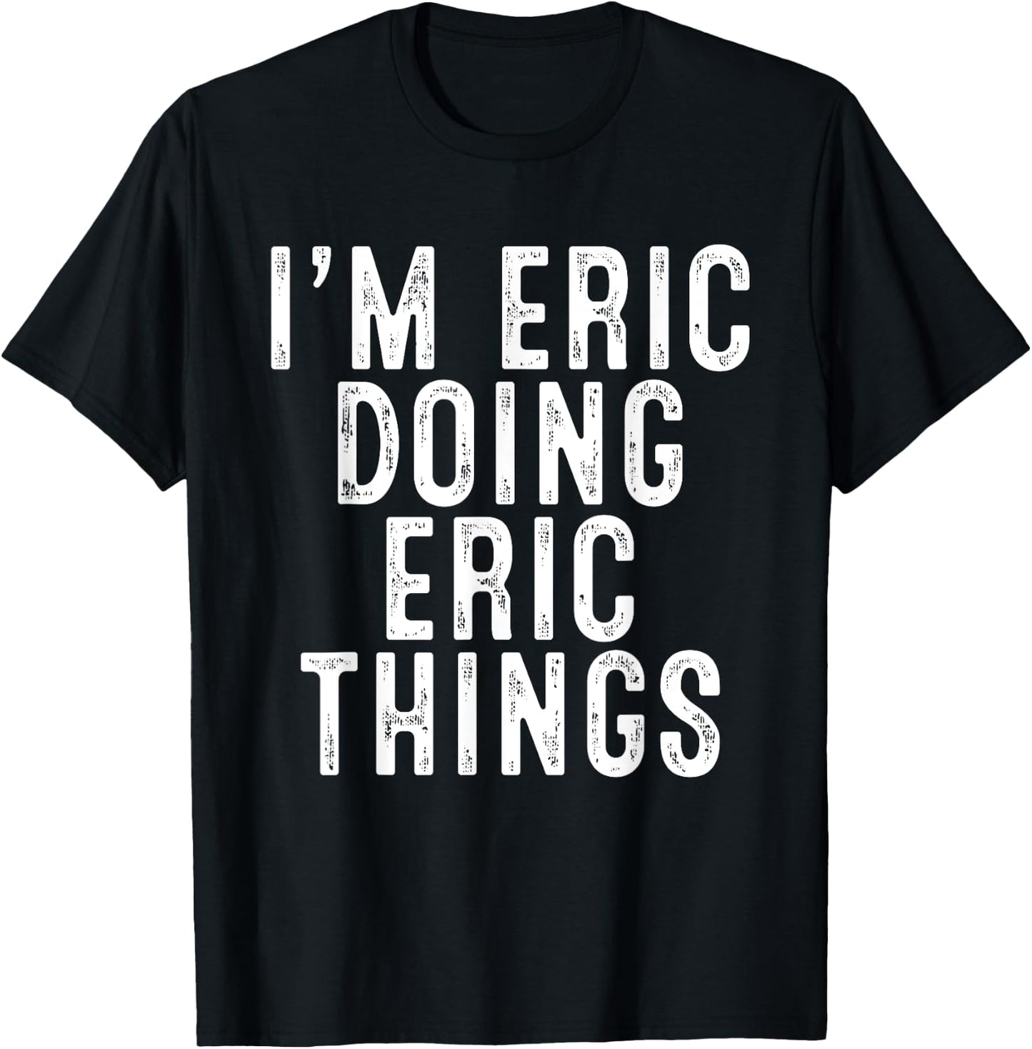 I'm ERIC Doing ERIC Things Funny Birthday Christmas Gifts T-Shirt - T-Shirt | Black