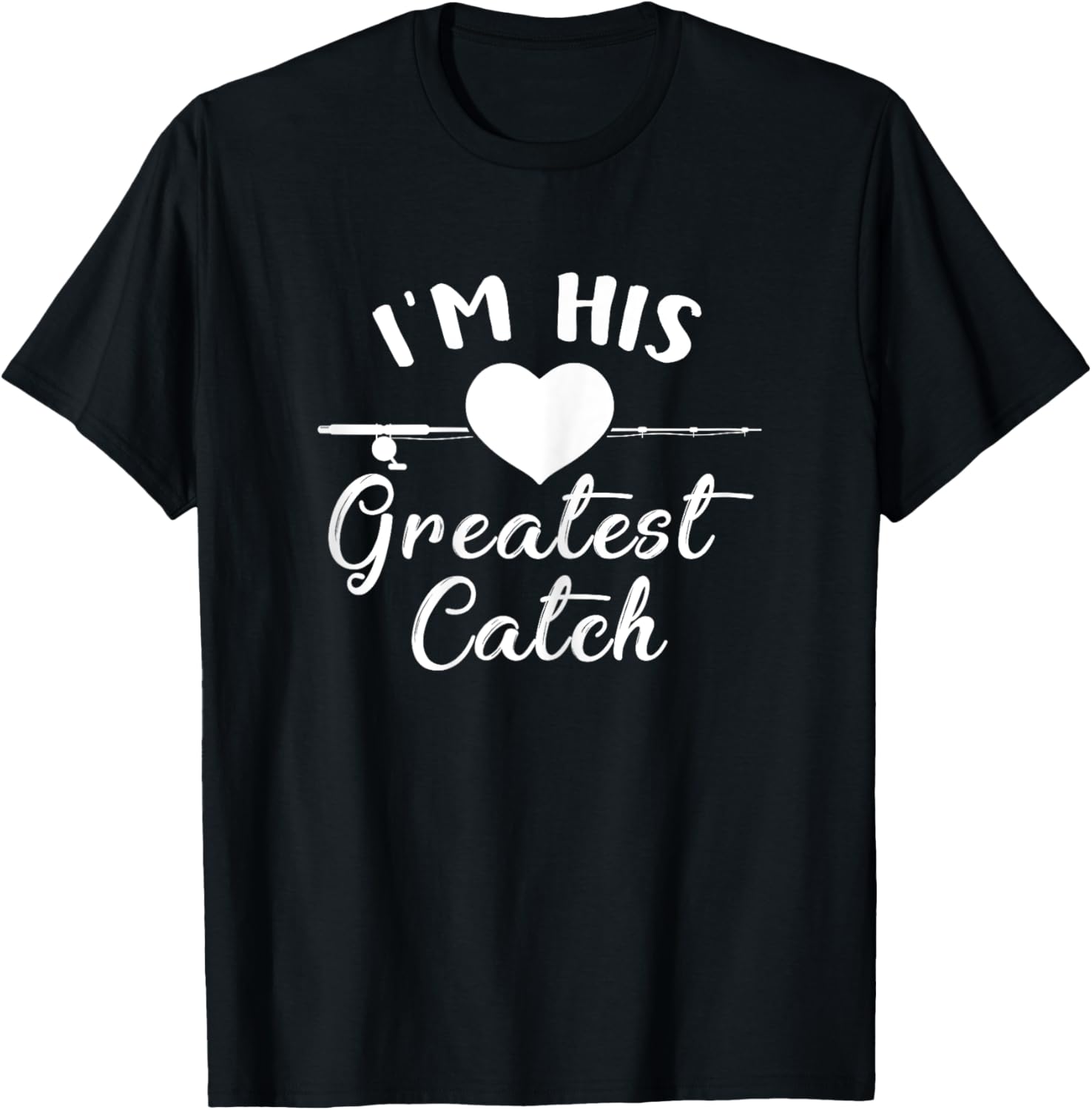 I'm His Greatest Catch Funny Fisherman's Wife And Girlfriend T-Shirt - T-Shirt | Black