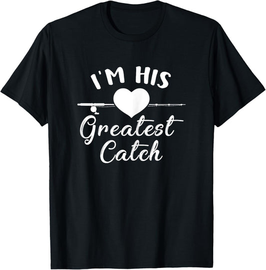 I'm His Greatest Catch Funny Fisherman's Wife And Girlfriend T-Shirt - T-Shirt | Black