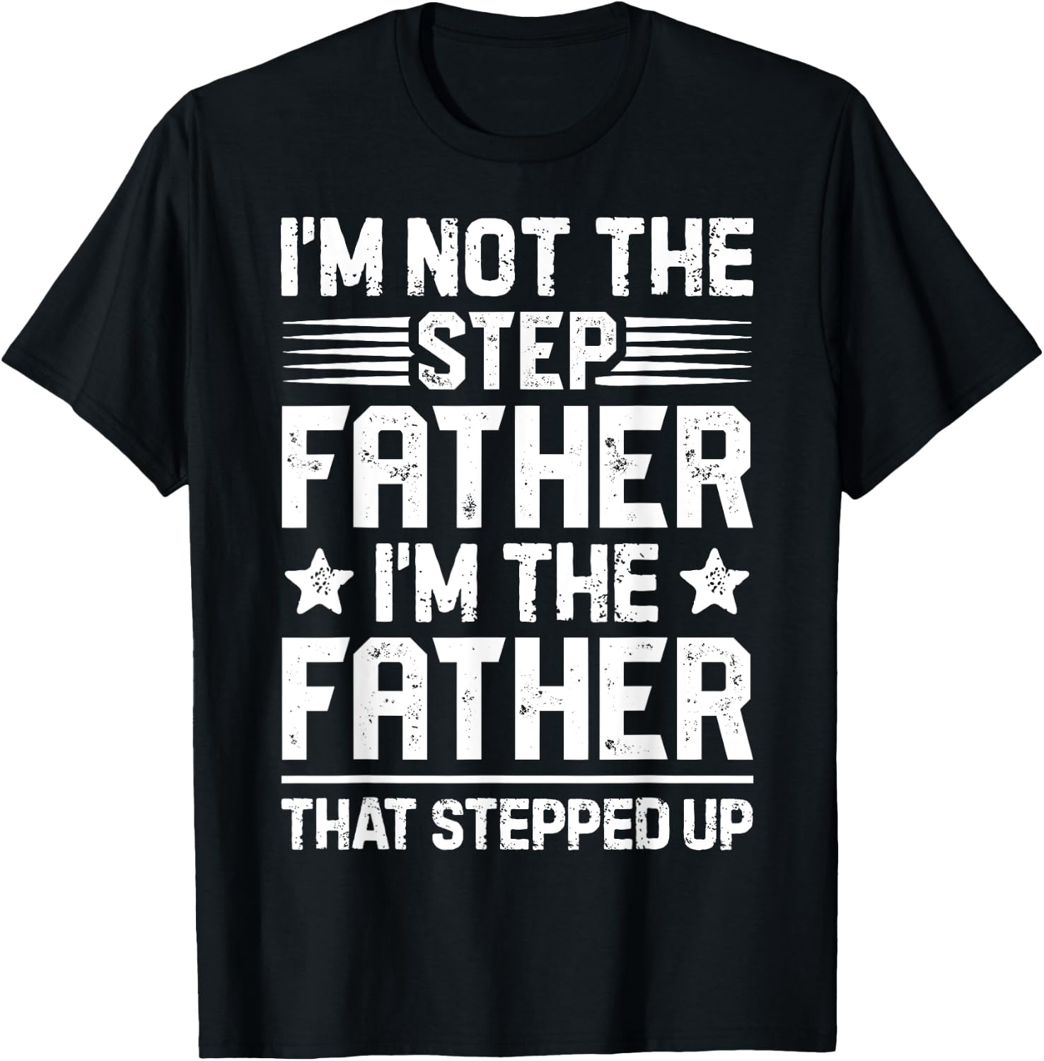 I'm Not The Step Father Stepped Up Funny Dad Fathers Day T-Shirt - T-Shirt | Black