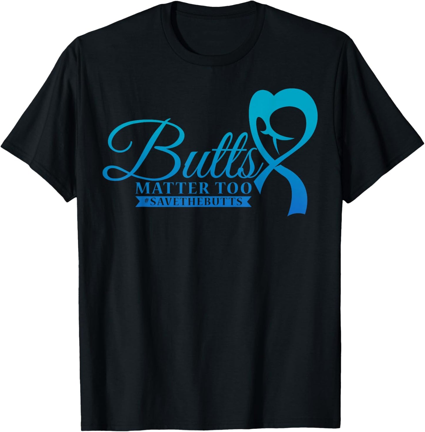 Save The Butts for Colon Rectal or Anal Cancer T-Shirt - T-Shirt | Black
