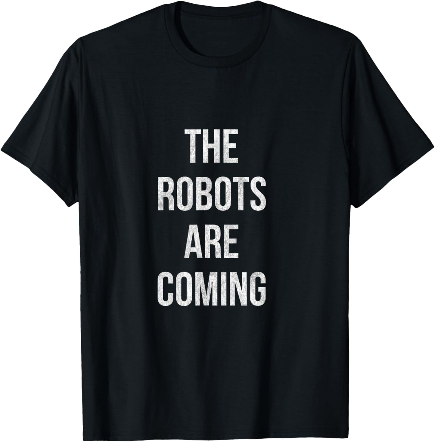 The Robots are coming Artificial Intelligence shirt T-Shirt - T-Shirt | Black