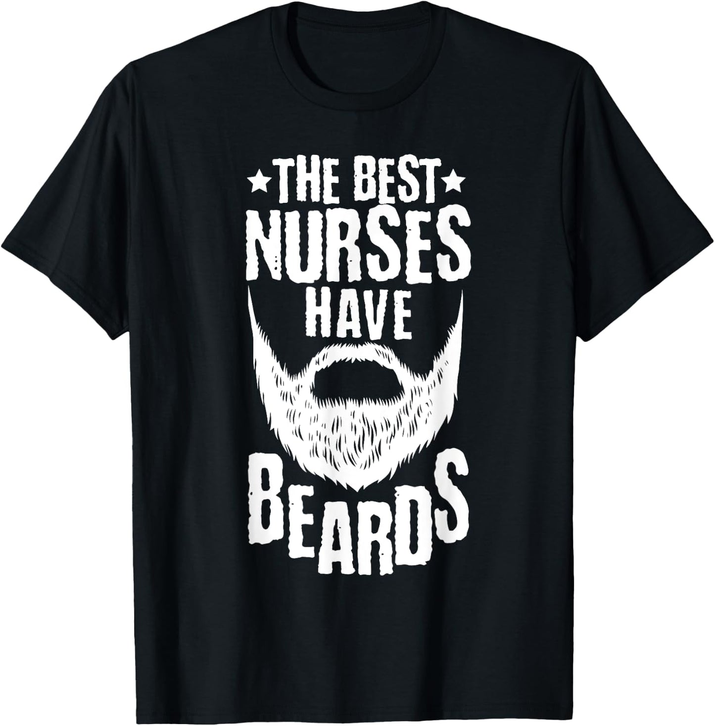 The Best Nurses Have Beards Funny Nurse Day T-Shirt - T-Shirt | Black