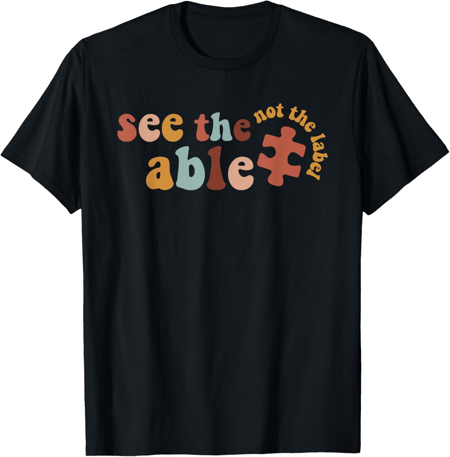 Special Education SPED Shirt See The Able Not The Label T-Shirt - T-Shirt | Black