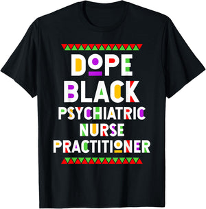 Dope Black Psychiatric Nurse Practitioner African American T-Shirt - T-Shirt | Black