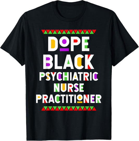 Dope Black Psychiatric Nurse Practitioner African American T-Shirt - T-Shirt | Black