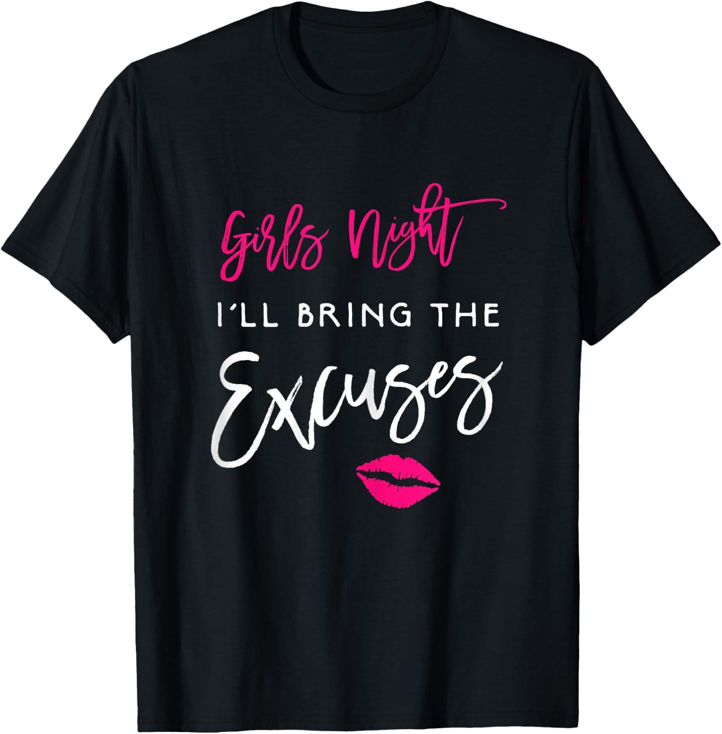 I'll Bring The Excuses Shirt Girls Night Party Funny T-Shirt - T-Shirt | Black