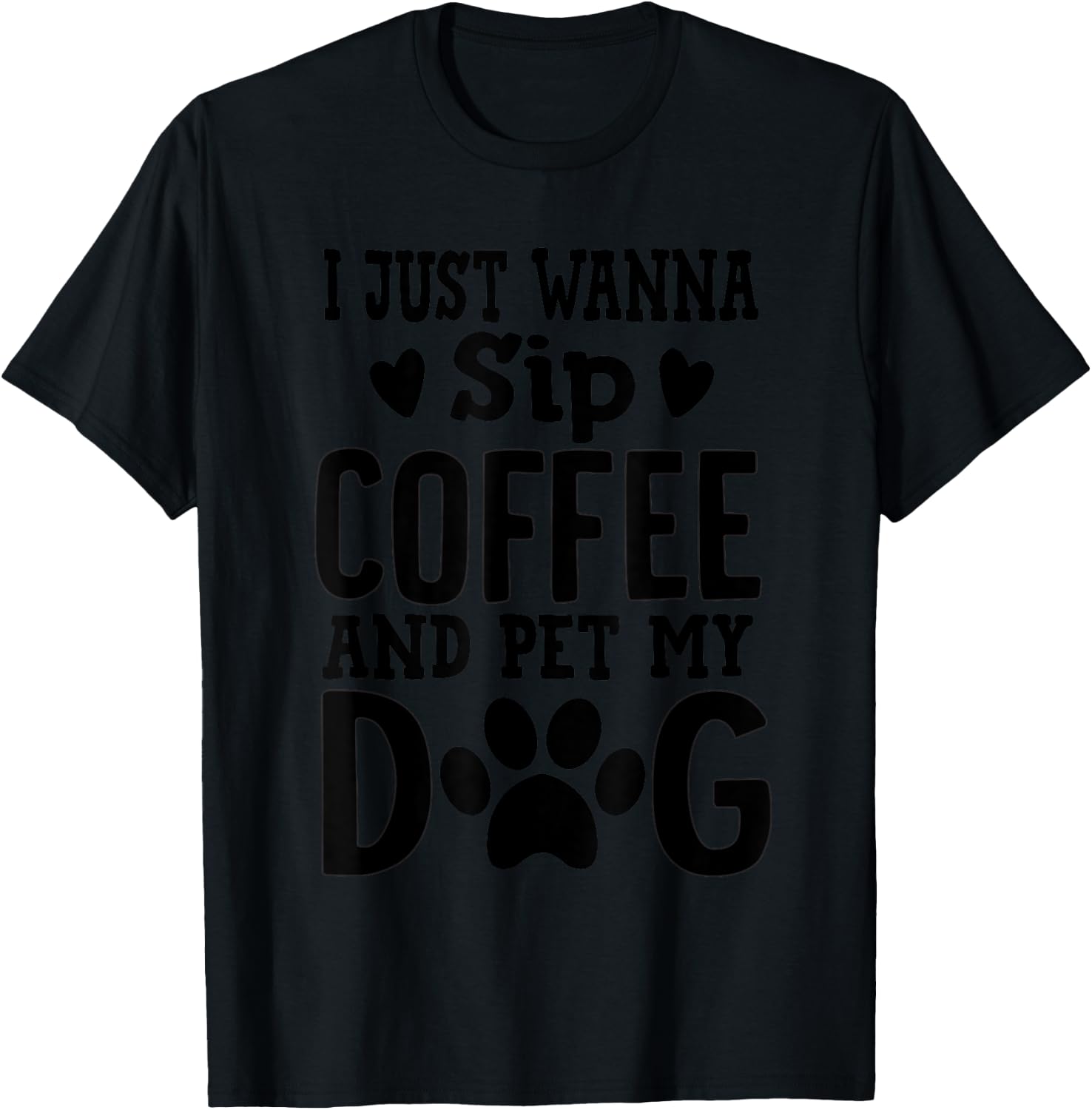 I Just Wanna Sip Coffee And Pet My Dog Cute Dog Mom Men Women T-Shirt - T-Shirt | Black