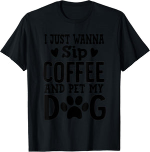I Just Wanna Sip Coffee And Pet My Dog Cute Dog Mom Men Women T-Shirt - T-Shirt | Black