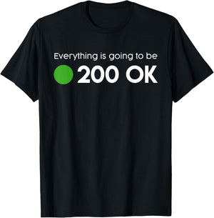 Everything is going to be 200 OK - geek http response shirt T-Shirt - T-Shirt | Black