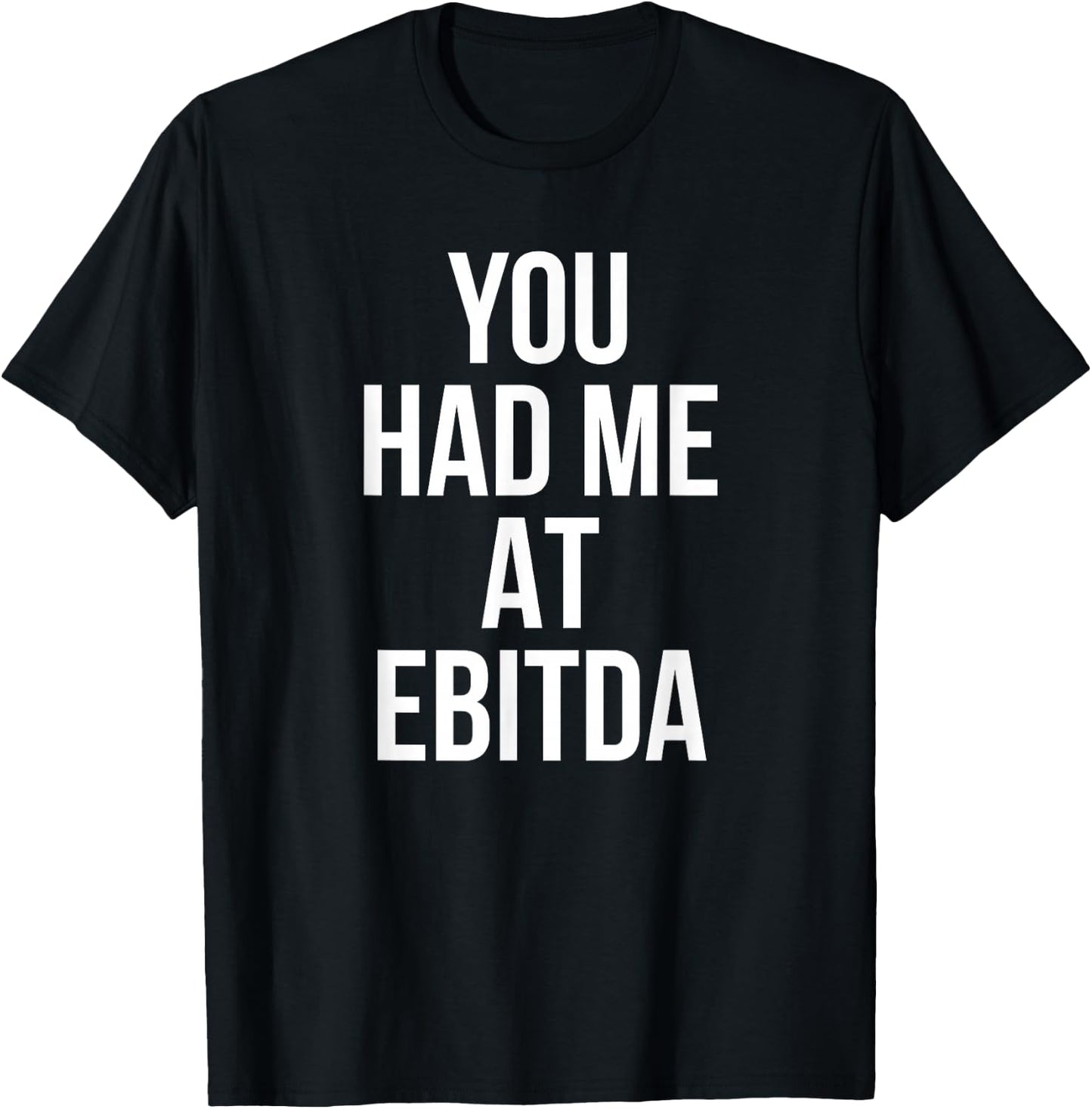 You Had Me at EBITDA Funny Accounting CPA Gift T-Shirt - T-Shirt | Black