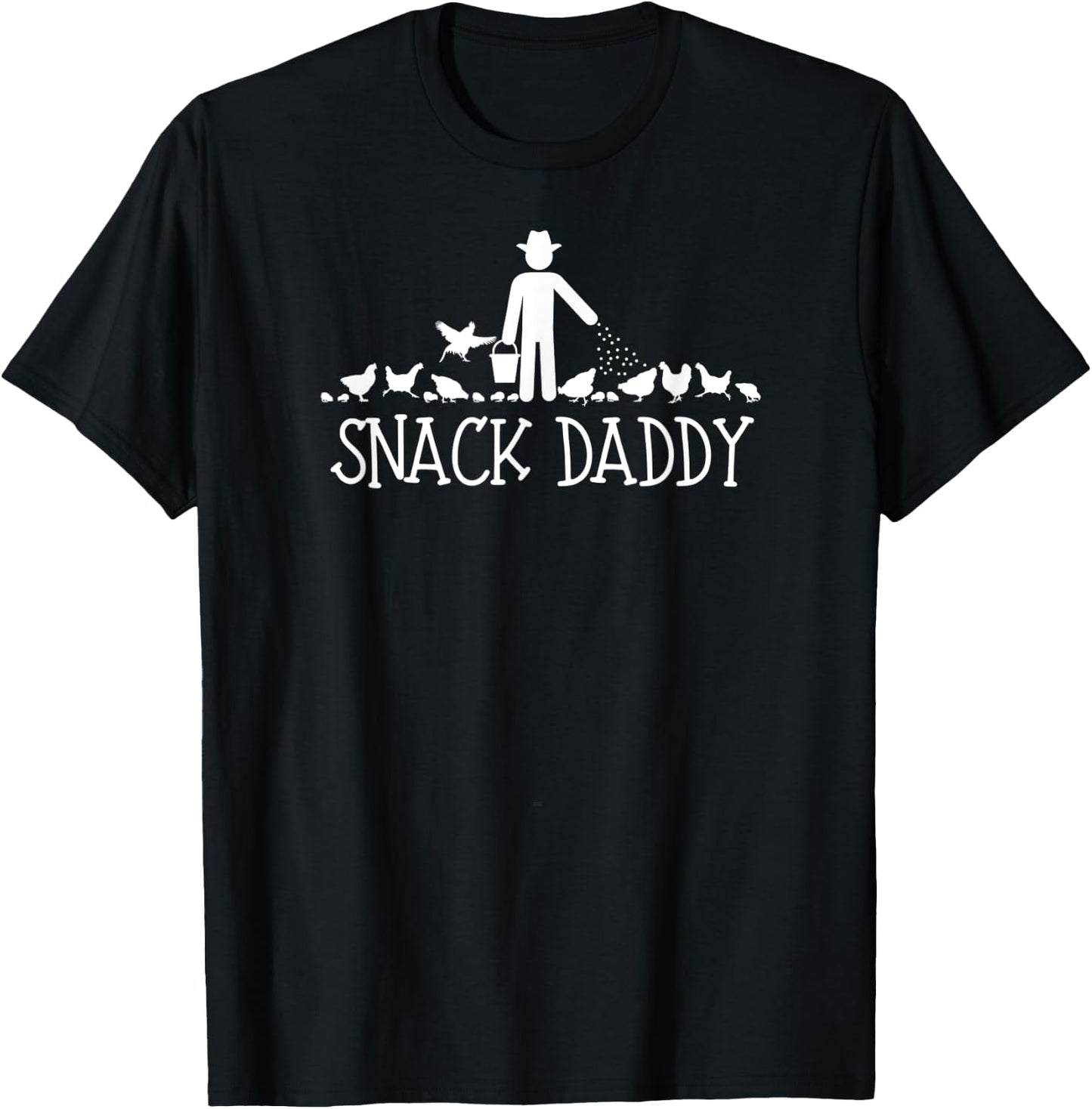 Snack Daddy Chicken Farmer Feed Hens, Roosters & Baby Chicks T-Shirt - T-Shirt | Black