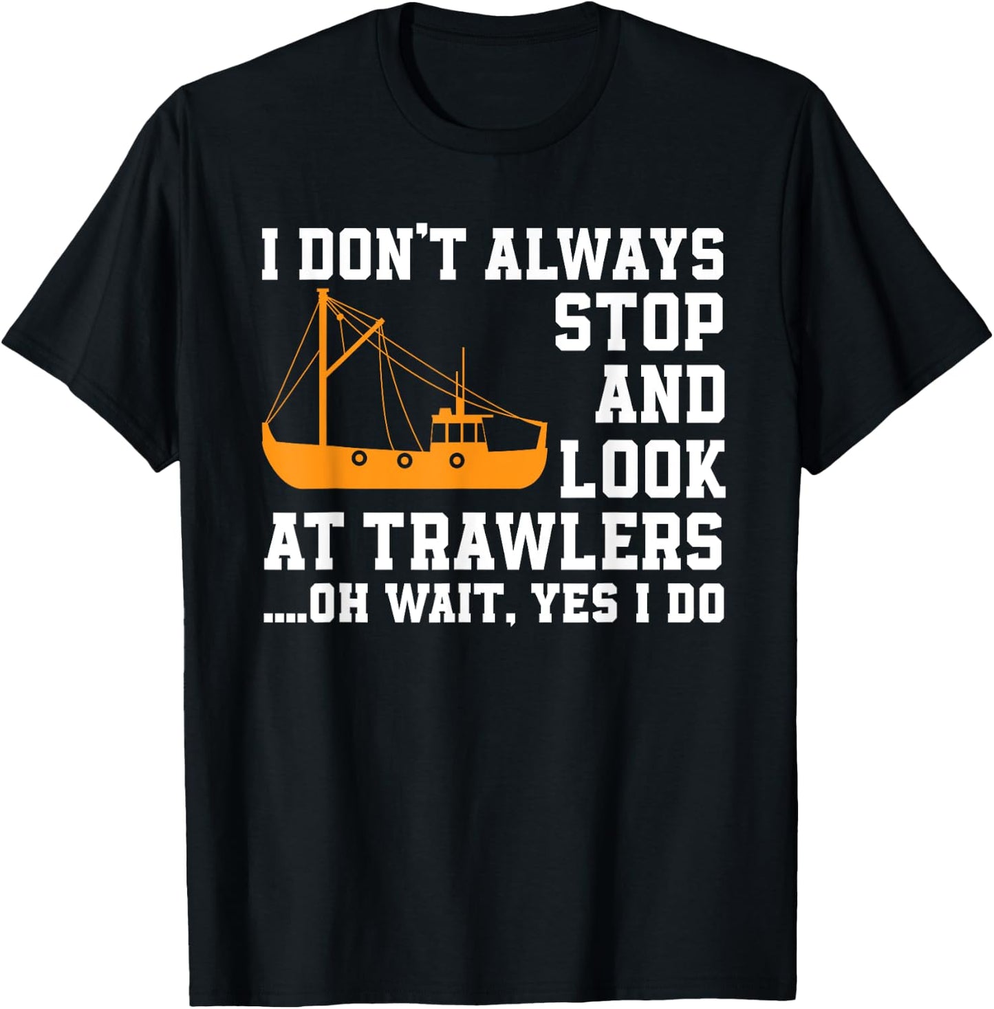 Funny Fishing Trawler Lover Quote Fishermen Boat T-Shirt - T-Shirt | Black