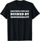 Another Fine Day Ruined By Responsibility Funny T-Shirt - T-Shirt | Black