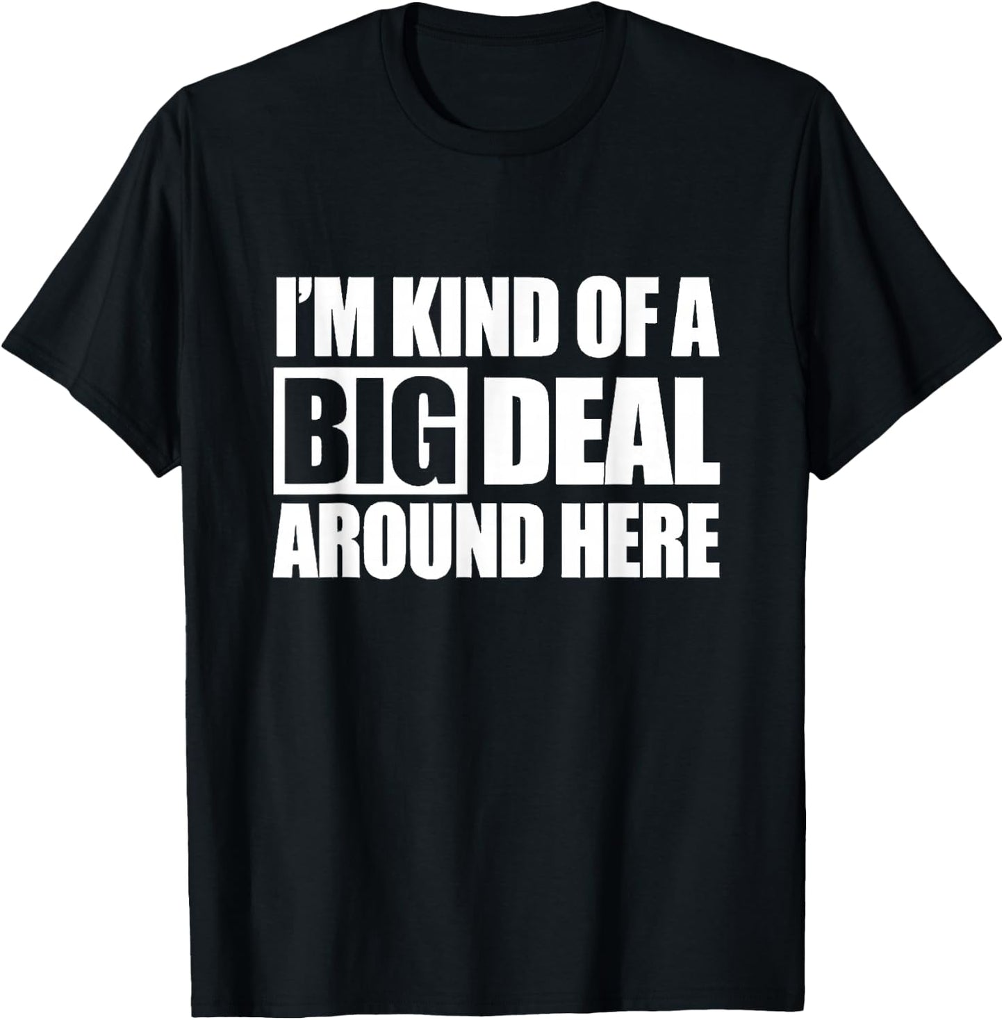 I'm Kind of a Big Deal Around Here T-Shirt - T-Shirt | Black