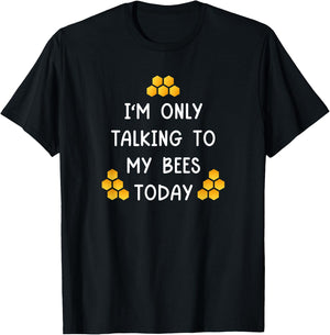 I'm Only Talking To My Bees Today Funny Beekeeper T-Shirt - T-Shirt | Black