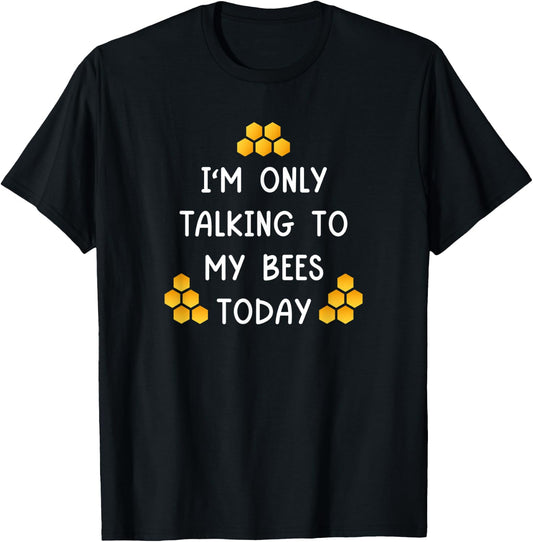 I'm Only Talking To My Bees Today Funny Beekeeper T-Shirt - T-Shirt | Black