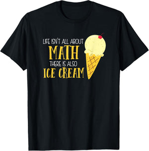 Life Isn't All About Math There Is Also Ice Cream School T-Shirt - T-Shirt | Black