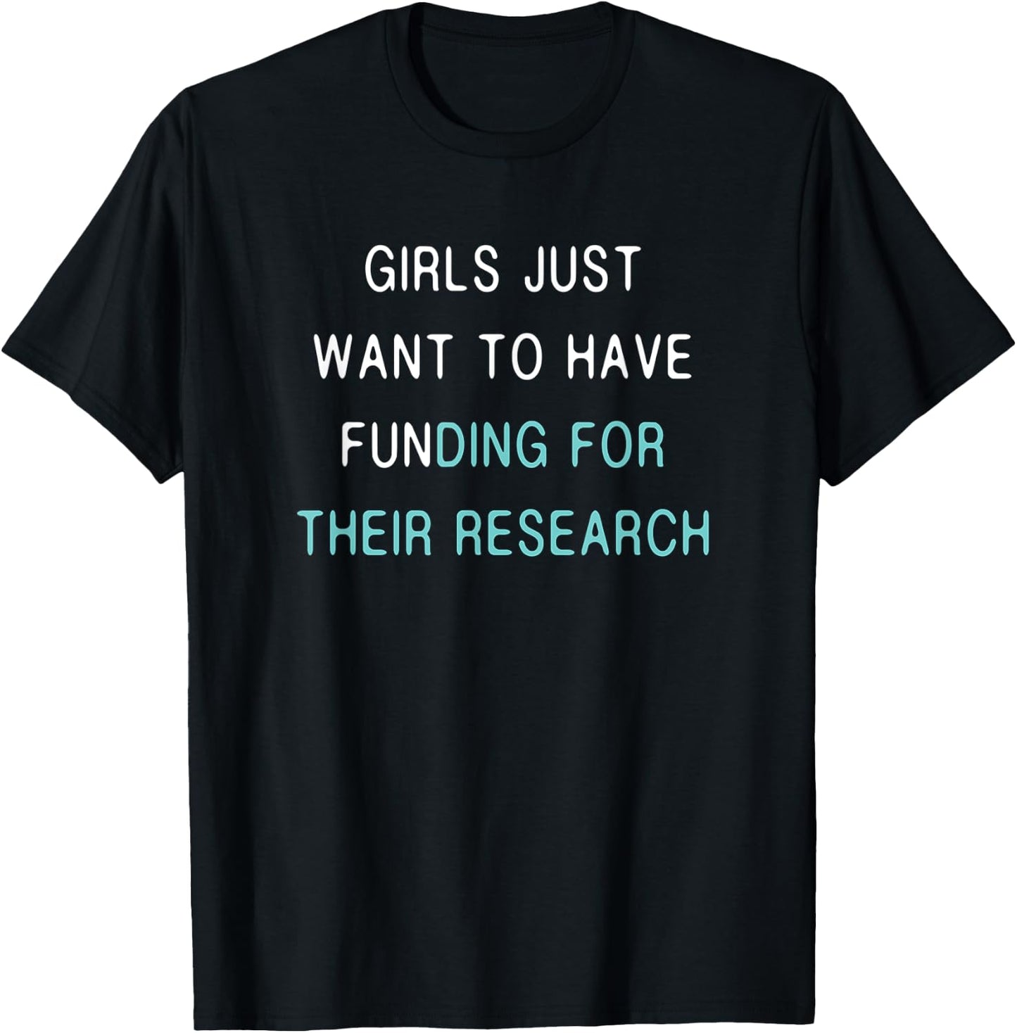 Girls Funding Research Quote / Women in Science PhD Student T-Shirt - T-Shirt | Black