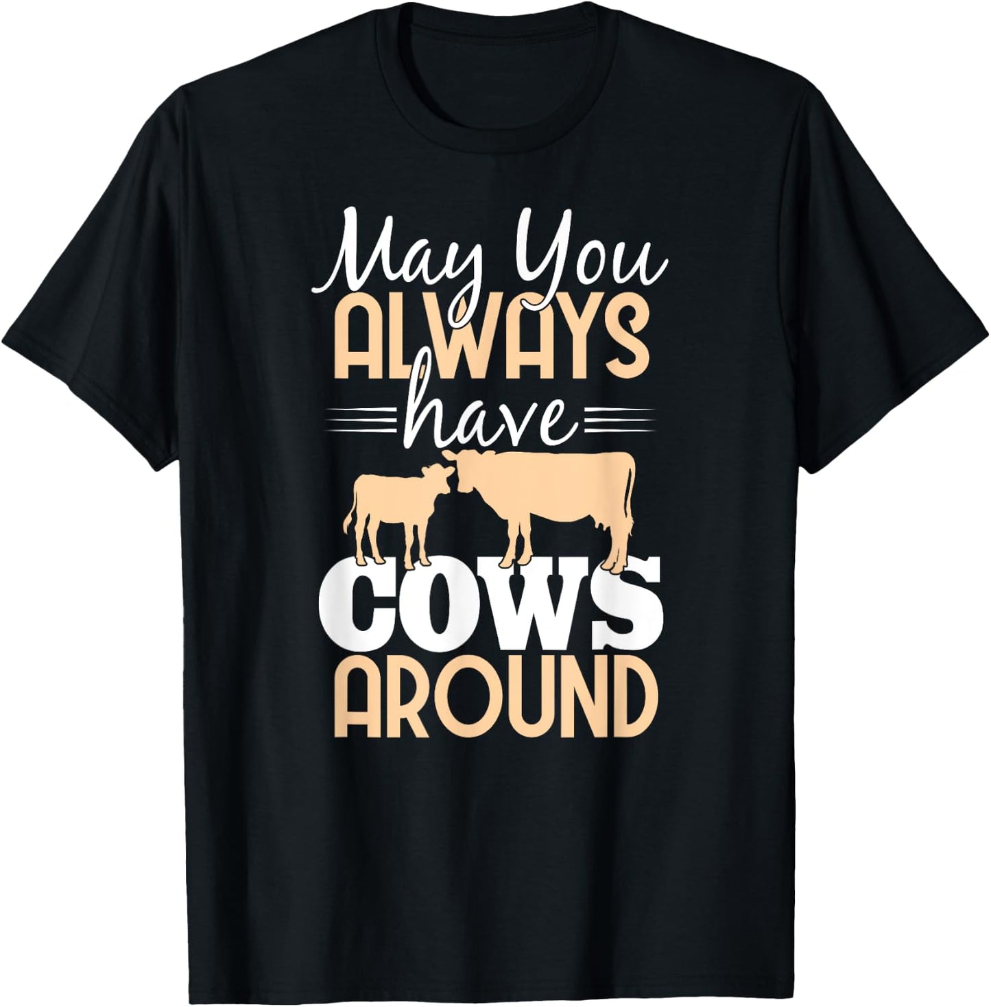 May You Always Have Cows Around Cow Lover Farm T-Shirt - T-Shirt | Black