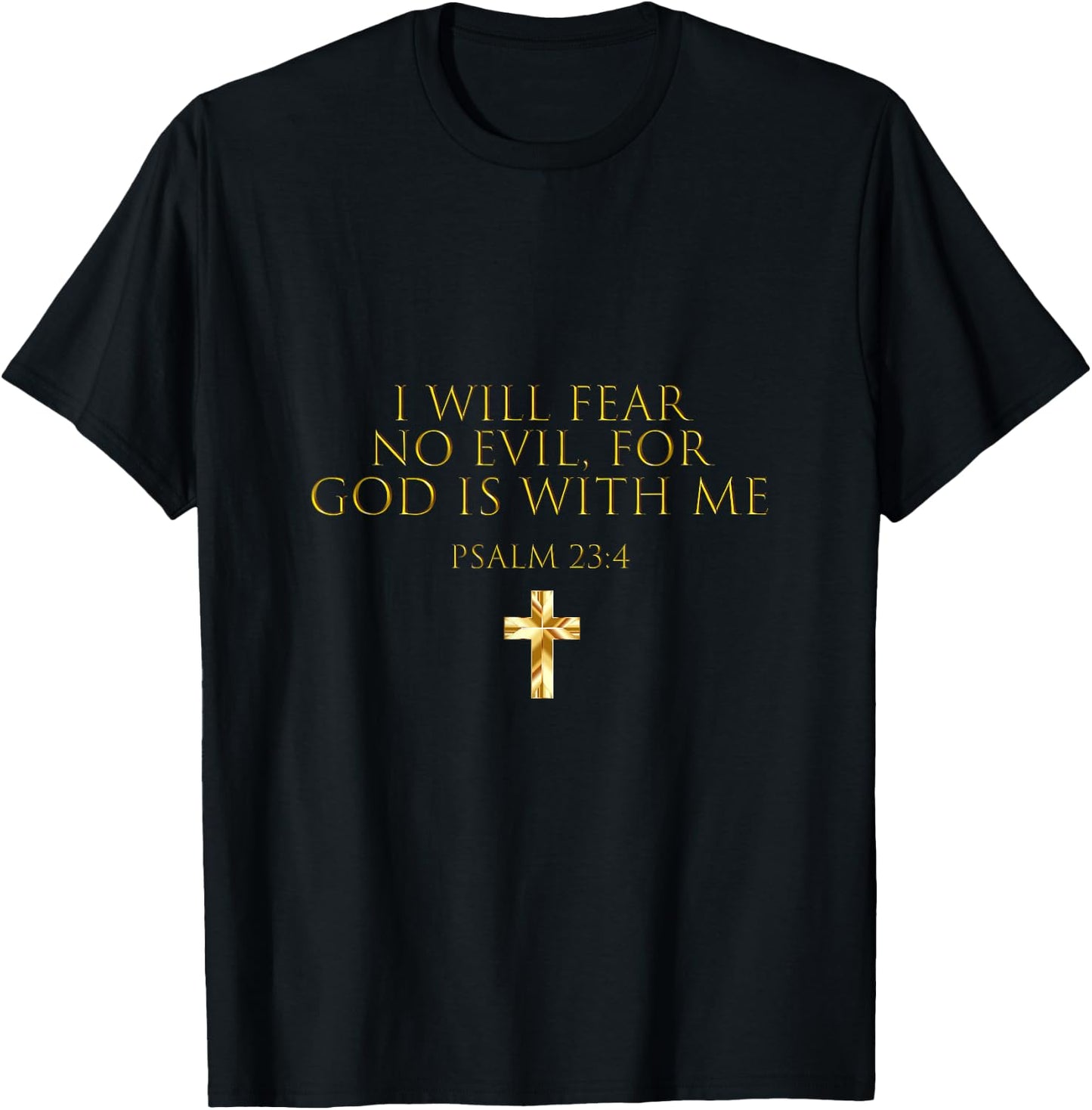 Psalm 23:4 Bible Verse I Will Fear No Evil God Is With Me T-Shirt - T-Shirt | Black