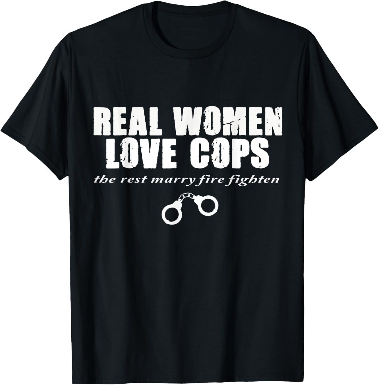 funny shirt,Real Women Love Cops,The Rest Marry Firefighters T-Shirt - T-Shirt | Black
