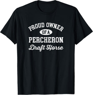Proud Owner of a Percheron Draft Horse T-Shirt - T-Shirt | Black