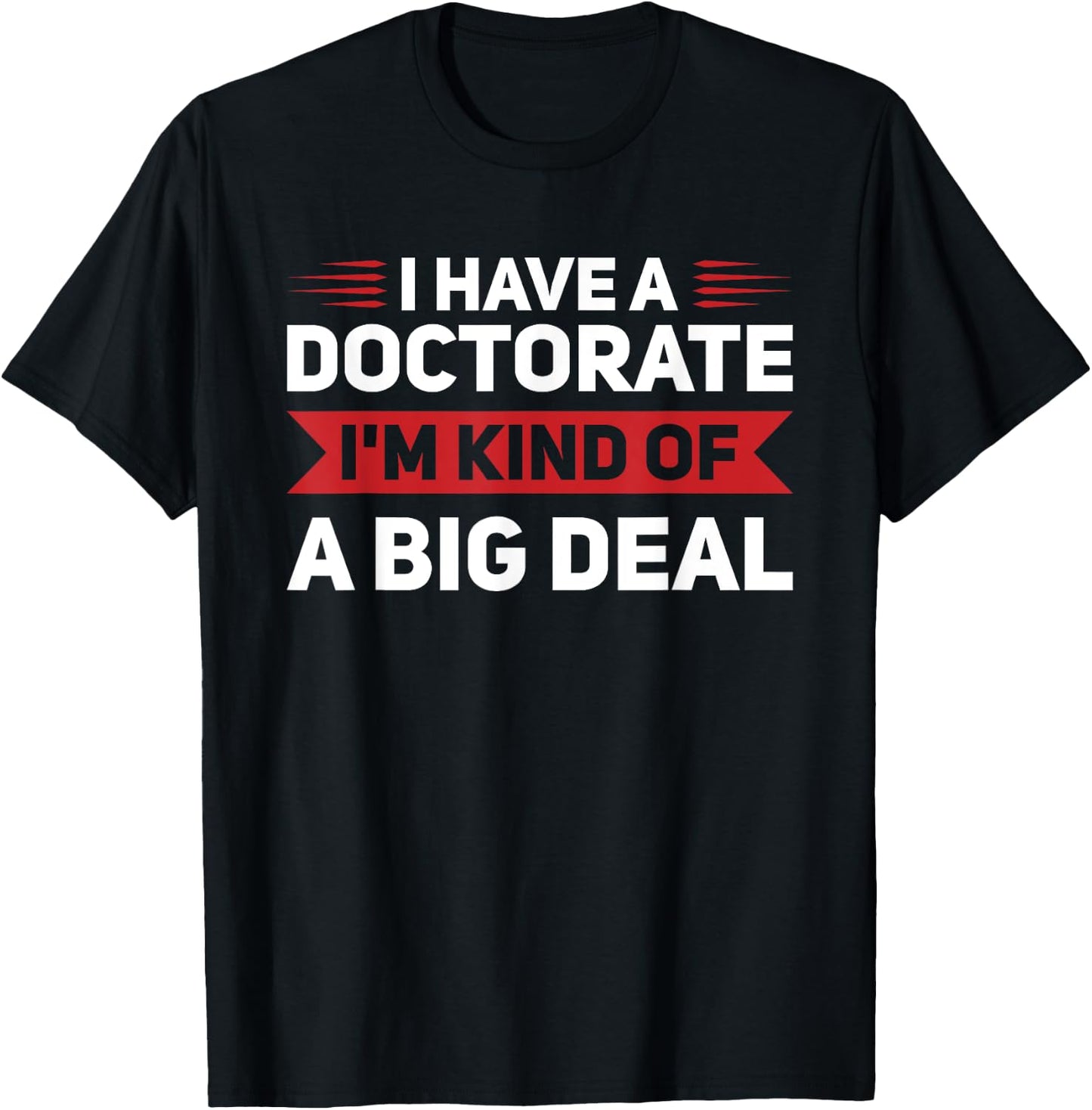 I have a doctorate PhD Graduation T-Shirt - T-Shirt | Black