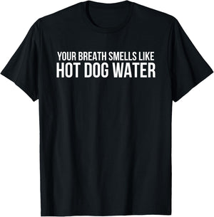 Your Breath Smells Like Hot Dog Water Women T-Shirt - T-Shirt | Black