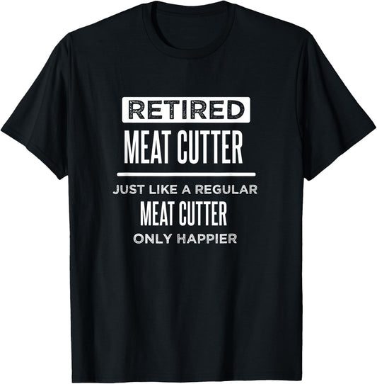 Retired Meat Cutter Funny Saying Butcher Retirement T-Shirt - T-Shirt | Black