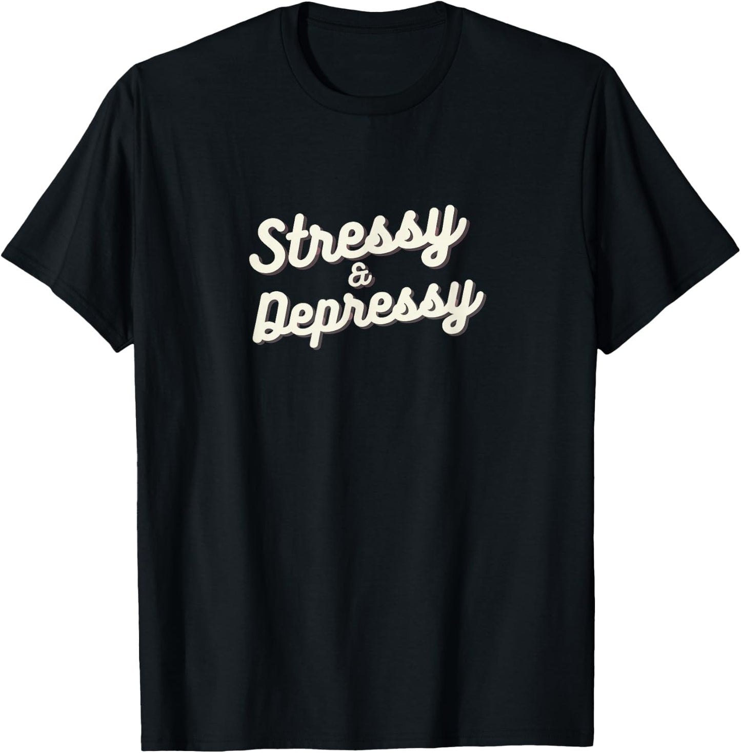 Stressy and depressy T-Shirt - T-Shirt | Black