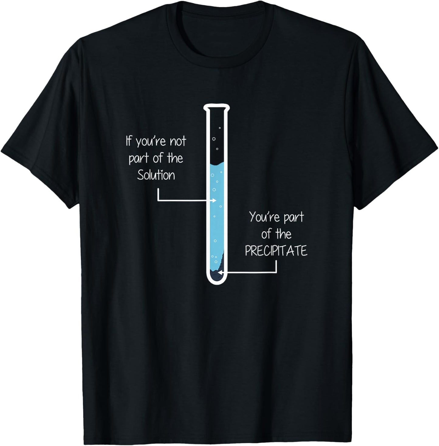 If you're not part of the Solution, Precipitate Chemistry T-Shirt - T-Shirt | Black