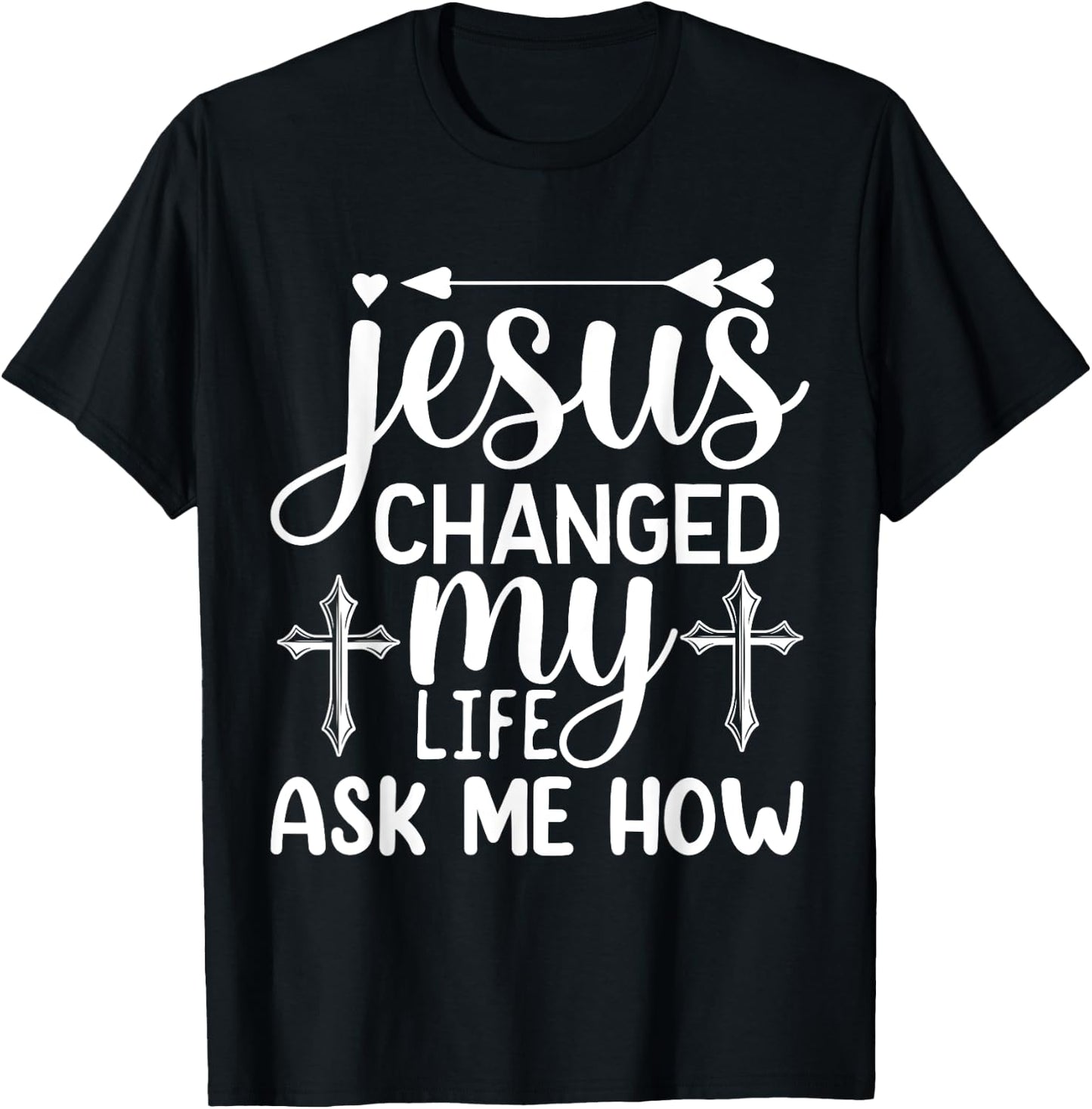 Jesus Changed My Life Ask Me How T-Shirt - T-Shirt | Black