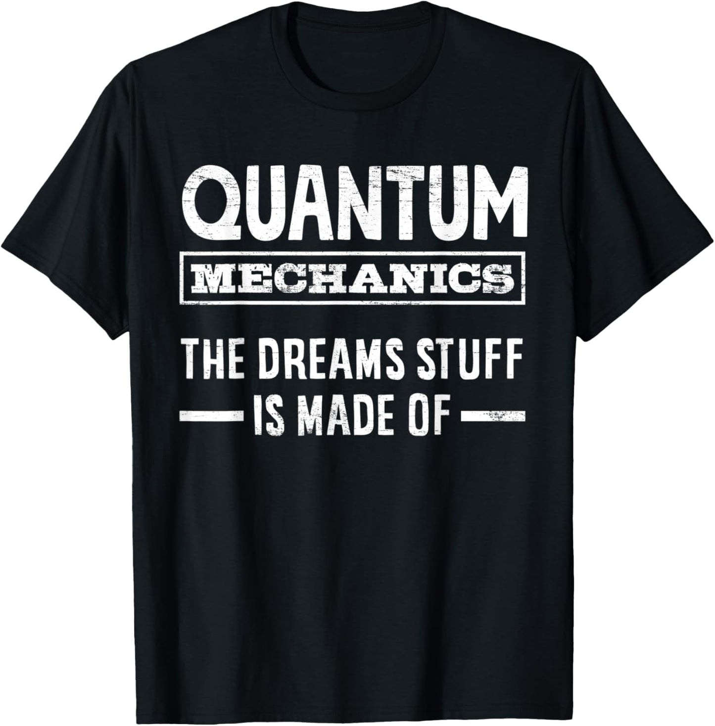 Quantum Mechanics The Dreams Stuff Is Made Of Engineering T-Shirt - T-Shirt | Black