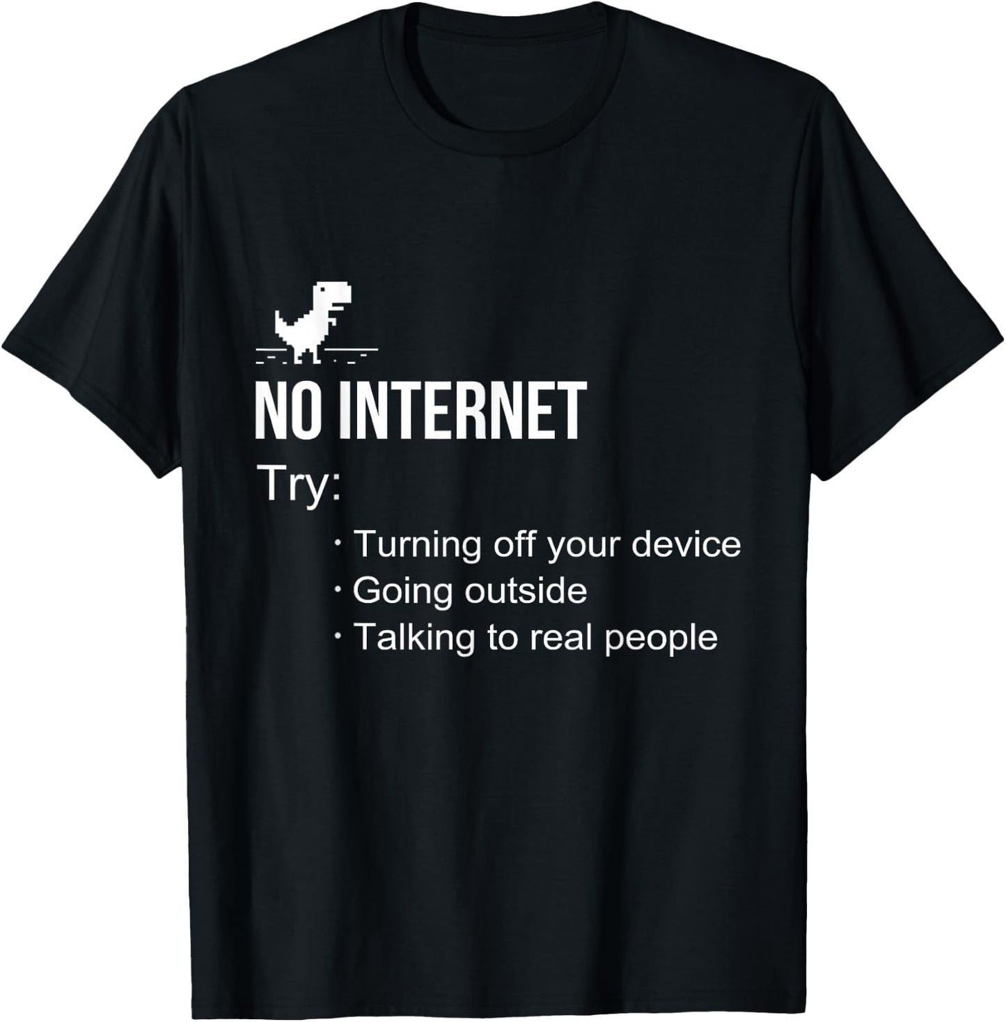No Internet Try offline going outside talking to real people T-Shirt - T-Shirt | Black