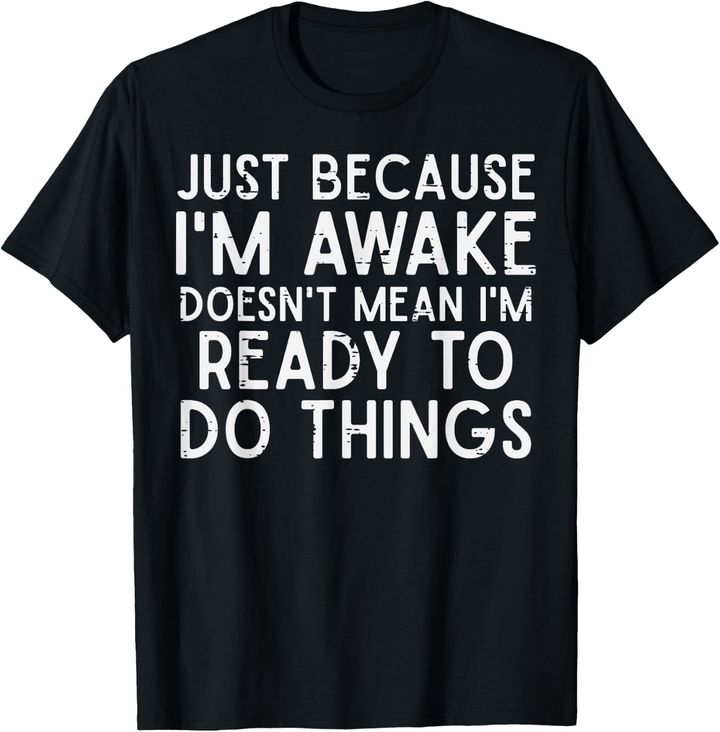 Im Awake Doesnt Mean Im Ready To Do Things Funny Lazy Saying T-Shirt - T-Shirt | Black
