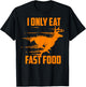 I Only Eat Fast Food - Cute I Love Comfort Food Shirt Gift T-Shirt - T-Shirt | Black