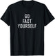Go Fact Yourself sarcastic science advocate denier T-Shirt - T-Shirt | Black