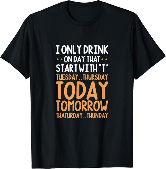 I Only Drink On Days That Start With T Tuesday Thursday T-Shirt - T-Shirt | Black