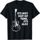It's Not Out of Tune, It's Jazz | Funny Electric Guitar T-Shirt - T-Shirt | Black