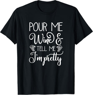 Pour Me Wine & Tell Me I'm Pretty T-Shirt - T-Shirt | Black