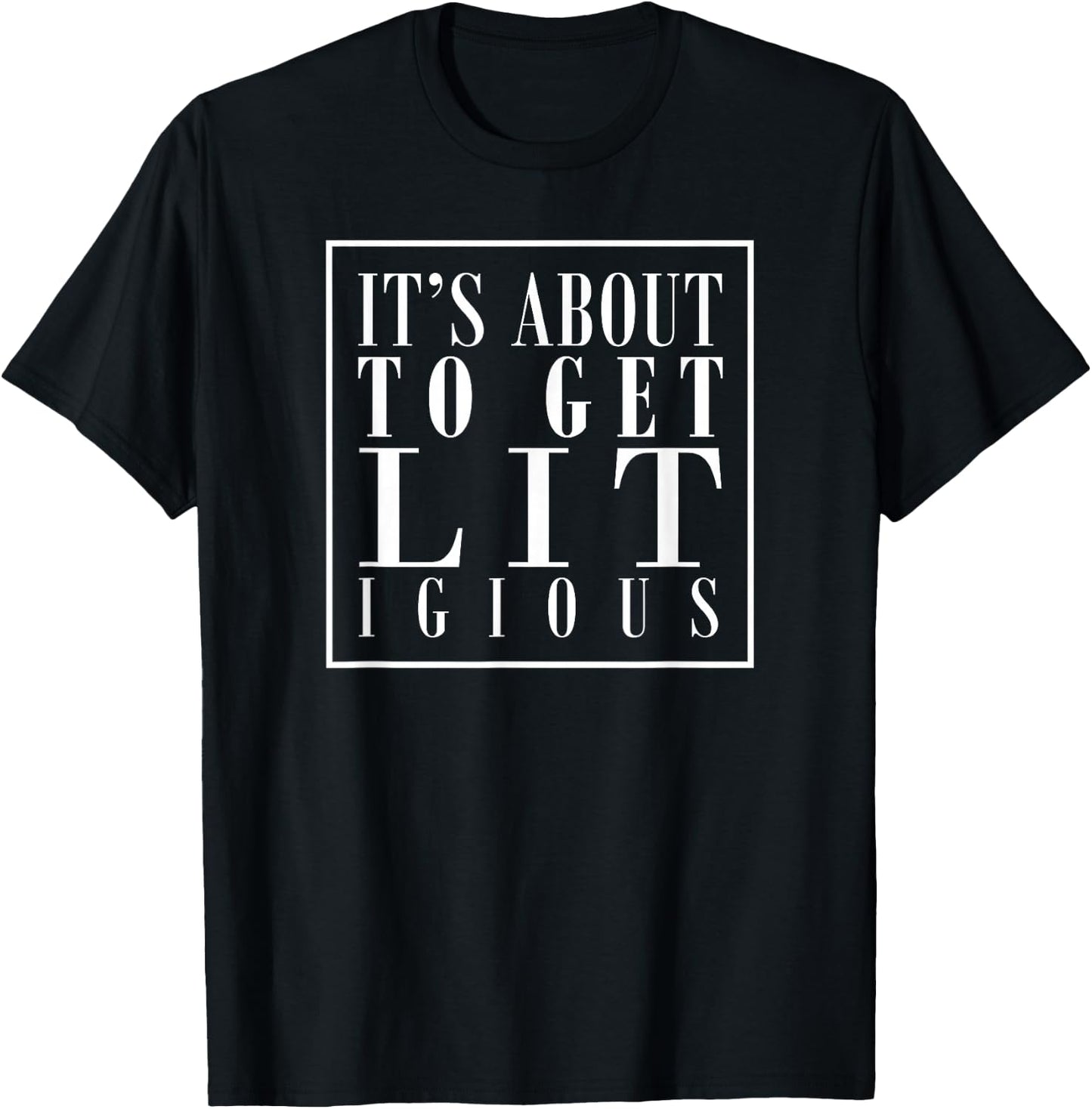 It's About to Get Lit Litigious Attorney Legal Litigation T-Shirt - T-Shirt | Black