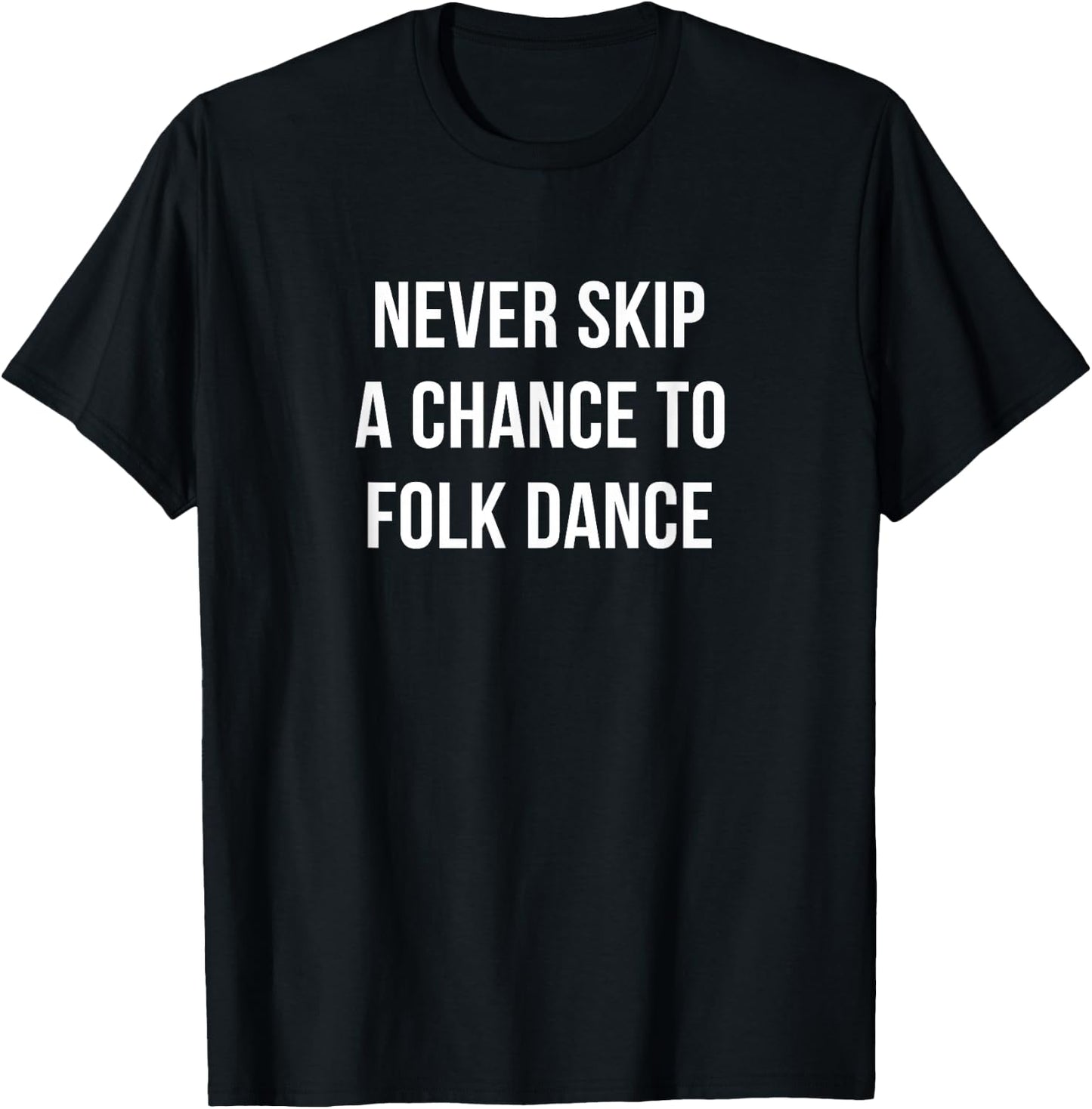 Never Skip A Chance To Folk Dance T-Shirt - T-Shirt | Black