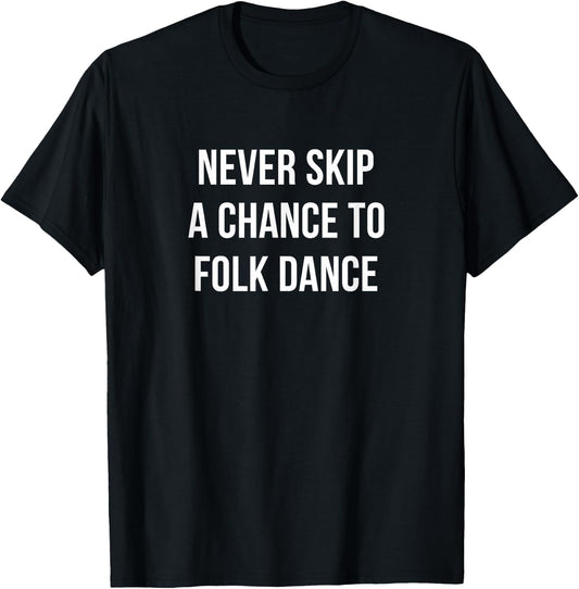 Never Skip A Chance To Folk Dance T-Shirt - T-Shirt | Black
