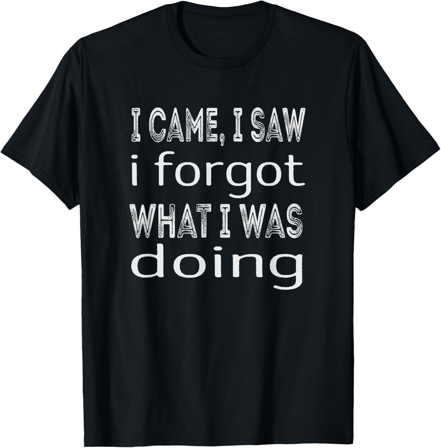 I came i saw i forgot what i was doing T-Shirt - T-Shirt | Black