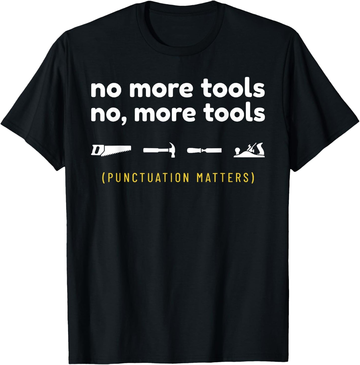 No More Tools Funny Punctuation Matters Carpenter T-Shirt - T-Shirt | Black
