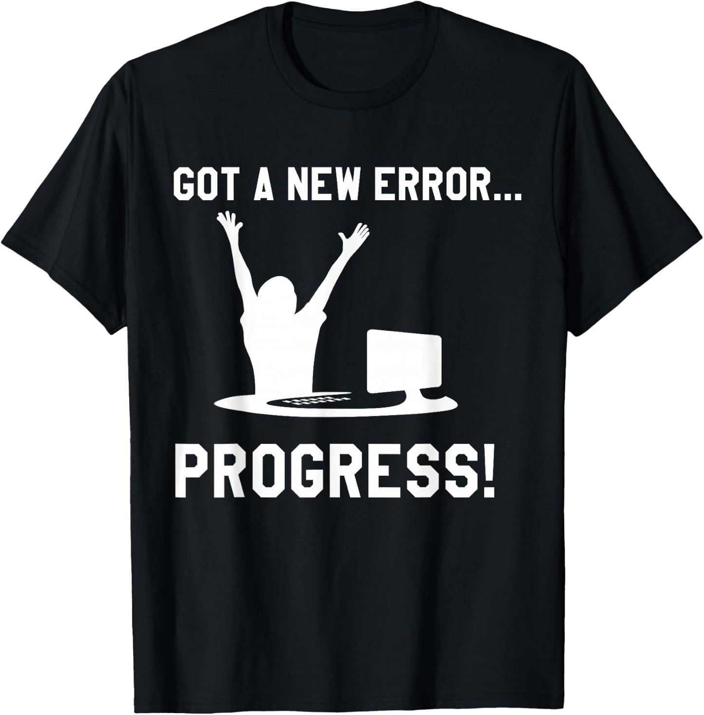 Coder Software Developer Nerd Geek Bug Error Progress Shirt T-Shirt - T-Shirt | Black