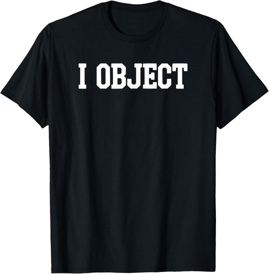 I Object - Funny Lawyer T-Shirt - T-Shirt | Black