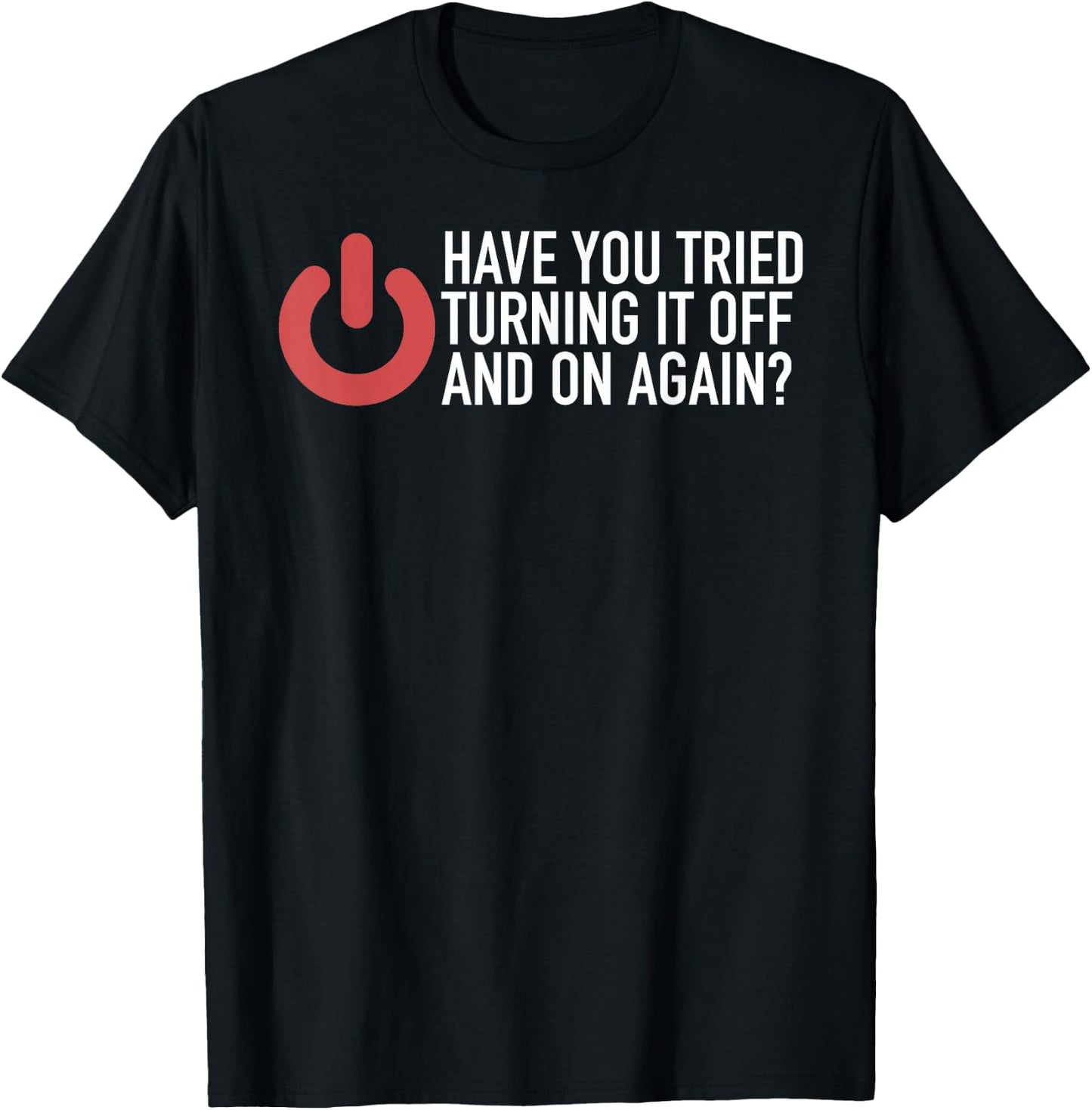 Have You Tried Turning It Off And On Again IT Nerd T-Shirt - T-Shirt | Black